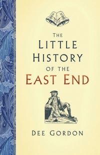 Book Cover for The Little History of the East End by Dee Gordon
