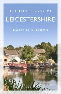 Book Cover for The Little Book of Leicestershire by Natasha Sheldon