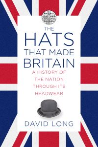 Book Cover for The Hats That Made Britain by David Long