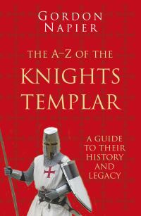 Book Cover for The A-Z of the Knights Templar by Gordon Napier