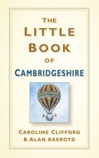 Book Cover for The Little Book of Cambridgeshire by Caroline Clifford, Alan Akeroyd