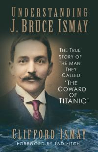 Book Cover for Understanding J. Bruce Ismay by Clifford Ismay