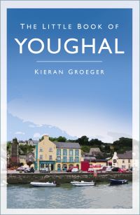 Book Cover for The Little Book of Youghal by A K Groeger