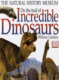 Book Cover for On the Trail of Incredible Dinosaurs by William Lindsay, England Natural History Museum London