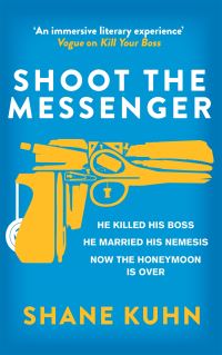 Book Cover for Shoot the Messenger by Shane Kuhn