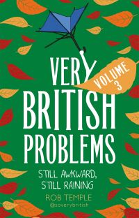 Book Cover for Very British Problems. Volume 3 Still Awkward, Still Raining by Rob Temple