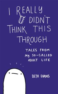 Book Cover for I Really Didn't Think This Through by Beth Evans