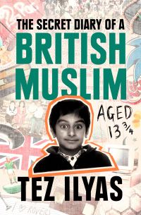 Book Cover for The Secret Diary of a British Muslim Aged 13 3/4 by Tez Ilyas