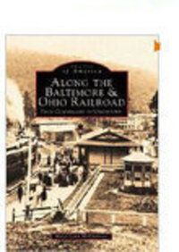 Book Cover for Along the Baltimore & Ohio Railroad. From Cumberland to Uniontown by Marci Lynn McGuinness