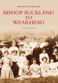 Book Cover for Bishop Auckland to Wearhead by Tom Hutchinson
