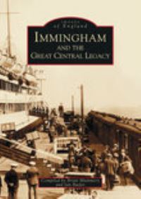 Book Cover for Immingham and the Great Central Legacy by Brian Mummery, Ian Butler