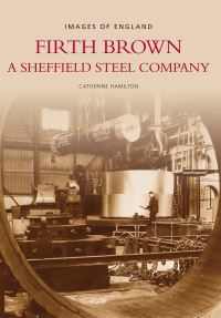Book Cover for Firth Brown: A Sheffield Steel Company by Catherine Hamilton