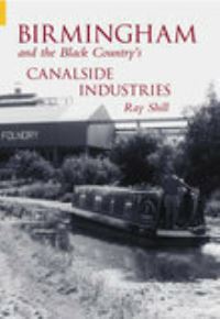 Book Cover for Birmingham and The Black Country's Canalside Industries by Ray Shill