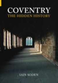 Book Cover for Coventry The Hidden History by Iain Soden