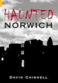 Book Cover for Haunted Norwich by David Chisnell