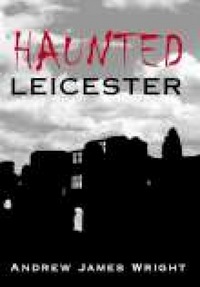 Book Cover for Haunted Leicester by Andrew Wright