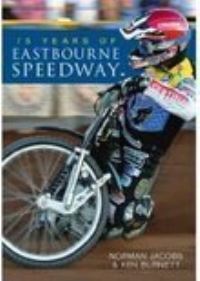 Book Cover for 75 Years of Eastbourne Speedway by Norman Jacobs