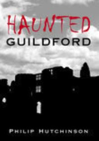 Book Cover for Haunted Guildford by Philip Hutchinson