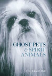 Book Cover for Ghost Pets & Spirit Animals by Jill Armitage