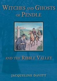 Book Cover for Witches and Ghosts of Pendle and the Ribble Valley by Jacqueline Davitt