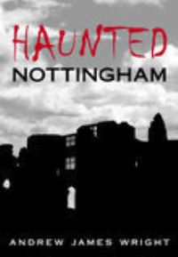 Book Cover for Haunted Nottingham by Andrew Wright