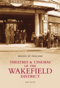 Book Cover for Theatres & Cinemas of the Wakefield District by Kate Taylor