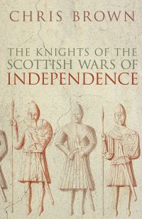 Book Cover for The Knights of the Scottish Wars of Independence by Chris Brown