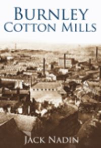 Book Cover for Burnley Cotton Mills by J Nadin