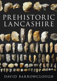 Book Cover for Prehistoric Lancashire by David A Barrowclough