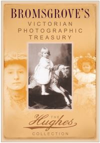 Book Cover for Bromsgrove's Victorian Photographic Treasury by Joseph Hughes, Nailtown Association