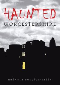 Book Cover for Haunted Worcestershire by Anthony PoultonSmith