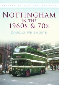 Book Cover for Nottingham in the 1960S and 70S by Douglas Whitworth