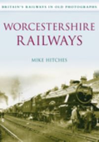 Book Cover for Worcestershire Railways by Mike Hitches