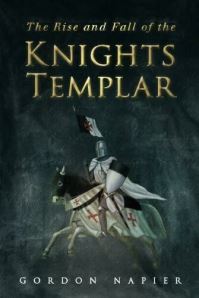 Book Cover for The Rise and Fall of the Knights Templar by Gordon Napier