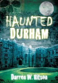 Book Cover for Haunted Durham by Darren W Ritson