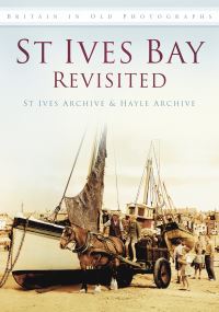 Book Cover for St Ives Bay Revisited by England St Ives Trust Archive Study Centre Cornwall, England Hayle Community Archive Cornwall
