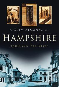 Book Cover for A Grim Almanac of Hampshire by John Van der Kiste