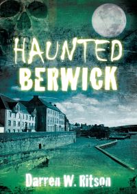 Book Cover for Haunted Berwick by Darren W Ritson