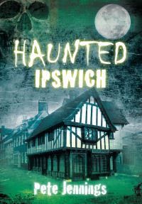 Book Cover for Haunted Ipswich by Pete Jennings