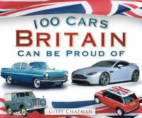 Book Cover for 100 Cars Britain Can Be Proud Of by Giles Chapman