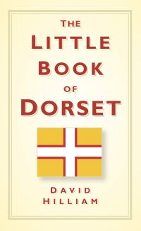 Book Cover for The Little Book of Dorset by David Hilliam