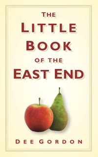 Book Cover for The Little Book of the East End by Dee Gordon