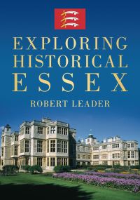 Book Cover for Exploring Historical Essex by Robert Leader