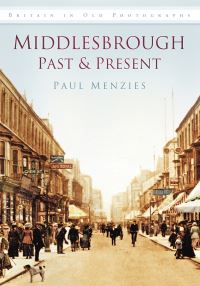 Book Cover for Middlesbrough Past & Present by Paul Menzies