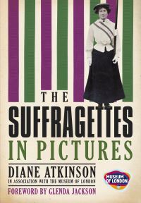 Book Cover for The Suffragettes in Pictures by Diane Atkinson, Museum of London