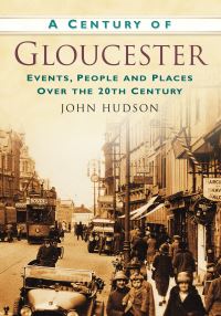 Book Cover for A Century of Gloucester by John Hudson