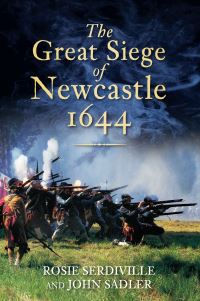 Book Cover for The Great Siege of Newcastle, 1644 by Rosie Serdiville, John Sadler