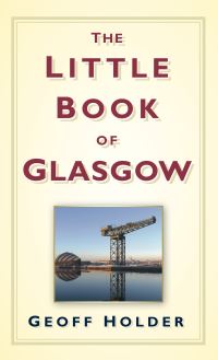 Book Cover for The Little Book of Glasgow by Geoff Holder