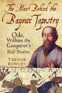 Book Cover for The Man Behind the Bayeux Tapestry by Trevor Rowley