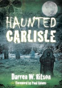 Book Cover for Haunted Carlisle by Darren W Ritson